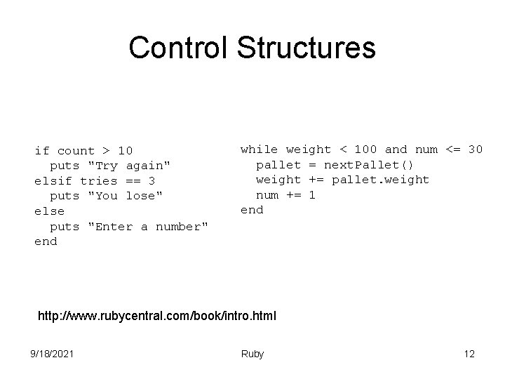Control Structures if count > 10 puts "Try again" elsif tries == 3 puts