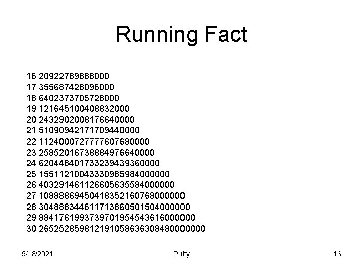 Running Fact 16 20922789888000 17 355687428096000 18 6402373705728000 19 121645100408832000 20 2432902008176640000 21 51090942171709440000