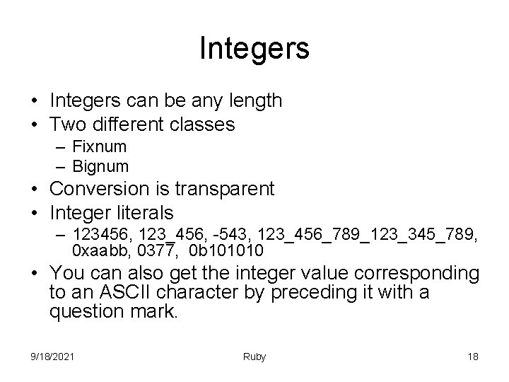 Integers • Integers can be any length • Two different classes – Fixnum –
