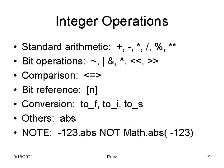 Integer Operations • • Standard arithmetic: +, -, *, /, %, ** Bit operations: