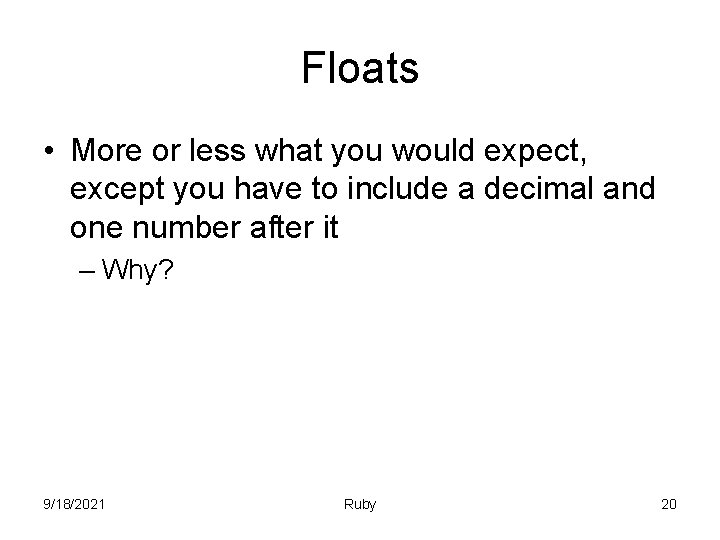 Floats • More or less what you would expect, except you have to include