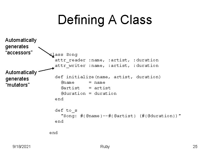 Defining A Class Automatically generates “accessors” Automatically generates “mutators” class Song attr_reader : name,