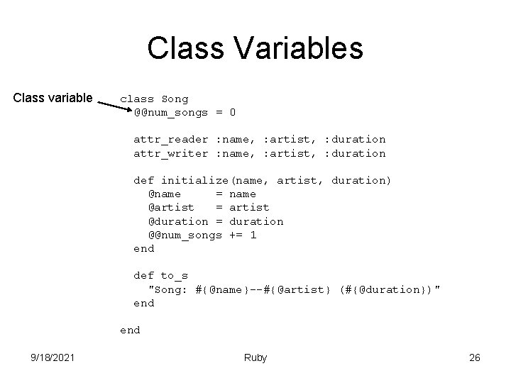 Class Variables Class variable class Song @@num_songs = 0 attr_reader : name, : artist,
