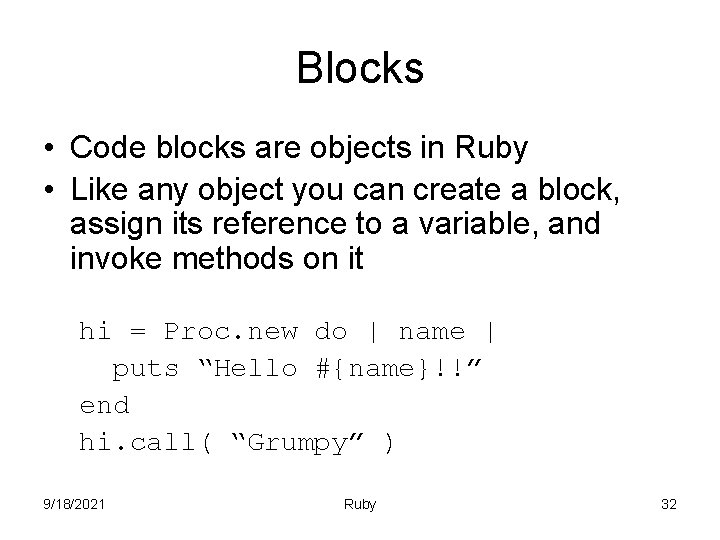Blocks • Code blocks are objects in Ruby • Like any object you can