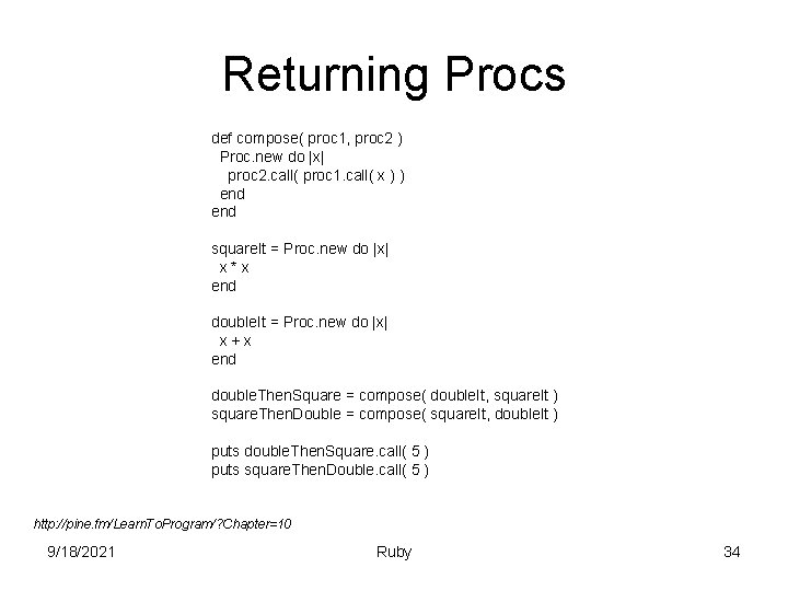 Returning Procs def compose( proc 1, proc 2 ) Proc. new do |x| proc