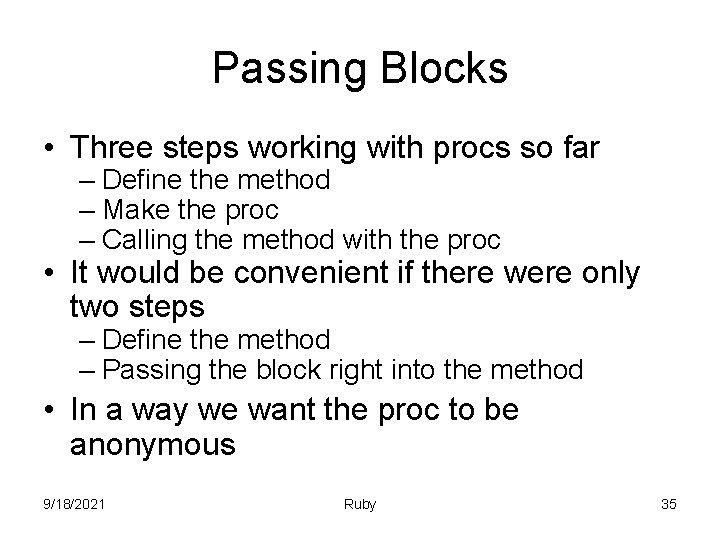 Passing Blocks • Three steps working with procs so far – Define the method