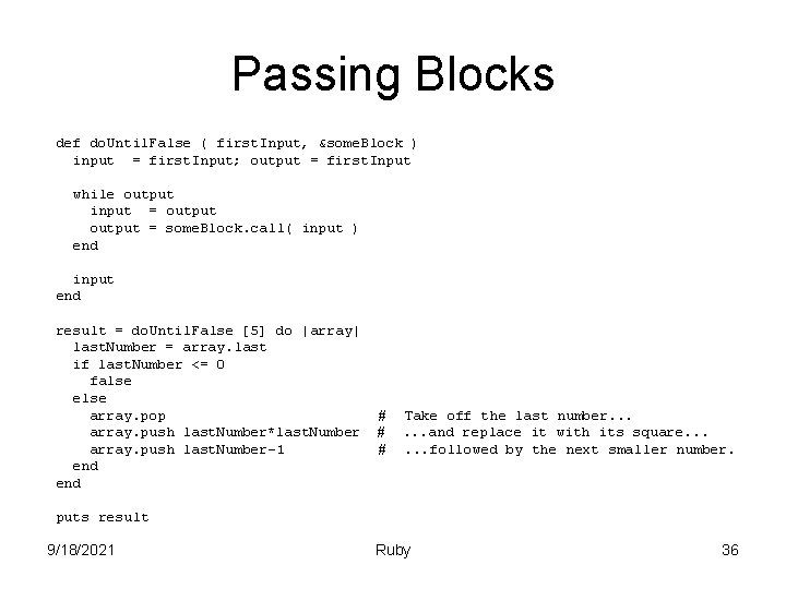 Passing Blocks def do. Until. False ( first. Input, &some. Block ) input =