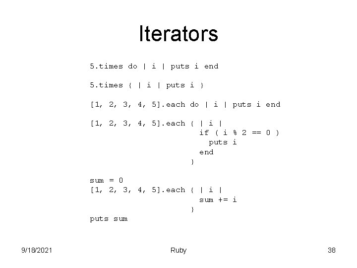 Iterators 5. times do | i | puts i end 5. times { |