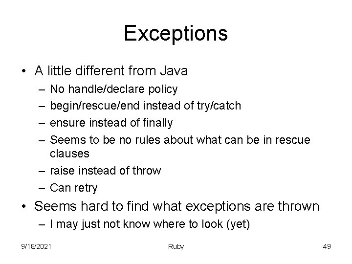 Exceptions • A little different from Java – – No handle/declare policy begin/rescue/end instead