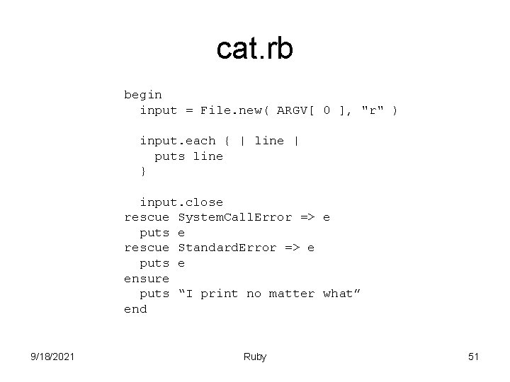 cat. rb begin input = File. new( ARGV[ 0 ], "r" ) input. each