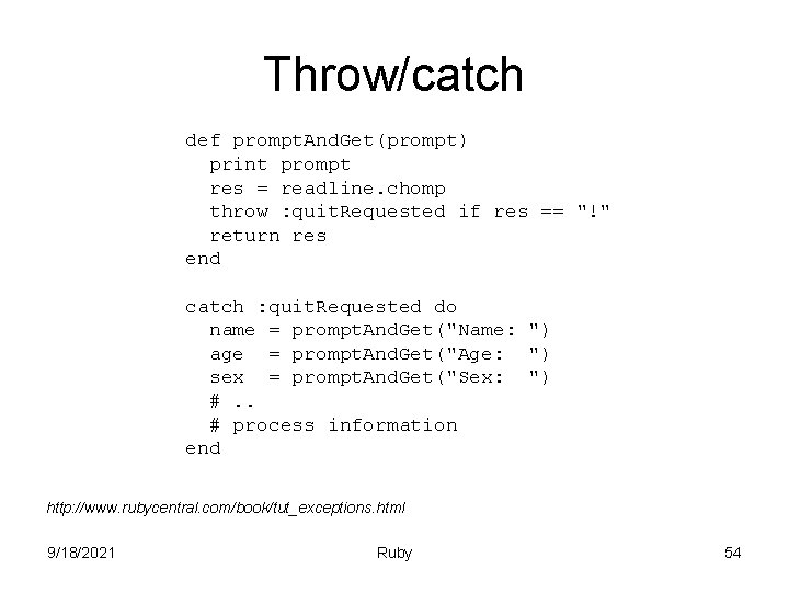 Throw/catch def prompt. And. Get(prompt) print prompt res = readline. chomp throw : quit.
