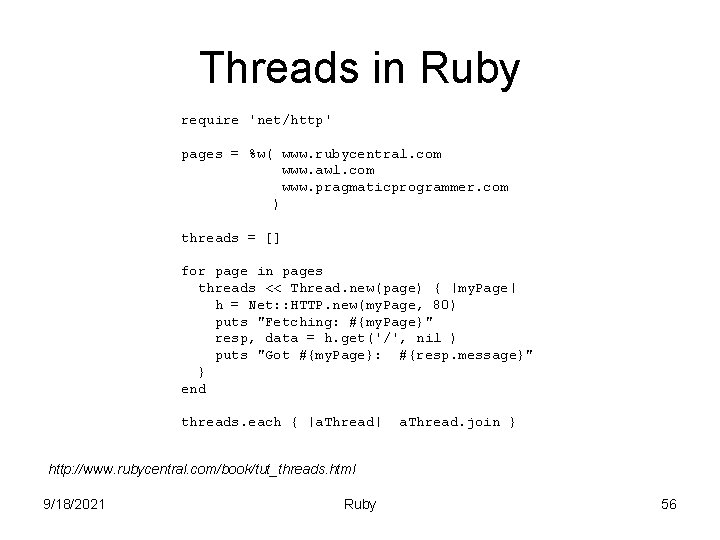 Threads in Ruby require 'net/http' pages = %w( www. rubycentral. com www. awl. com