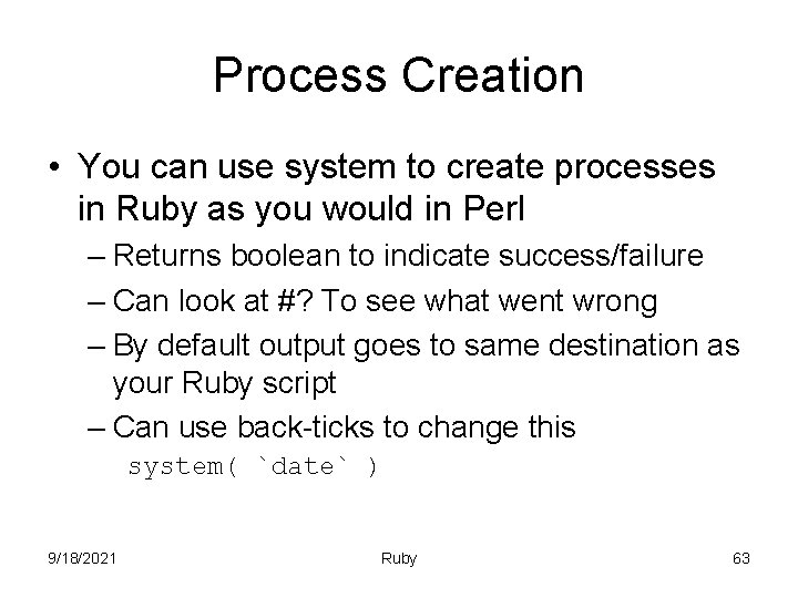 Process Creation • You can use system to create processes in Ruby as you