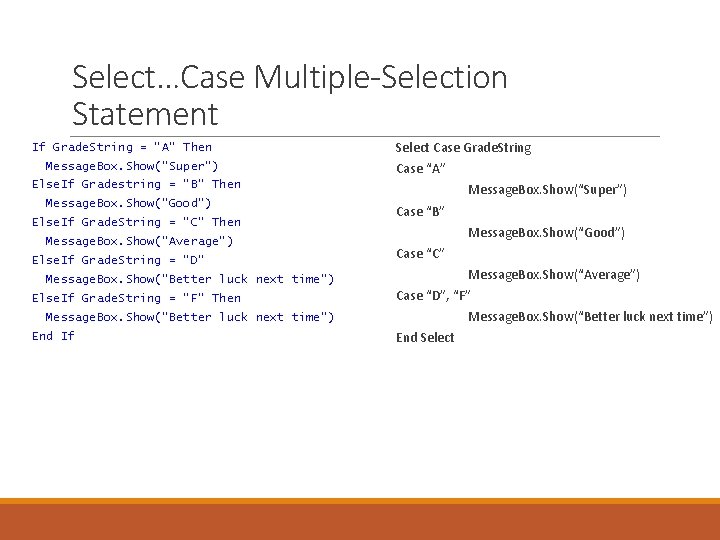 Select…Case Multiple-Selection Statement If Grade. String = “A” Then Message. Box. Show(“Super”) Select Case