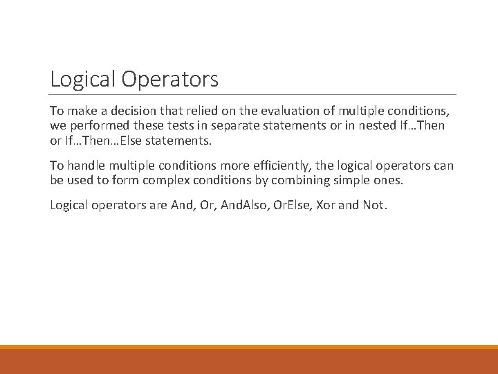 Logical Operators To make a decision that relied on the evaluation of multiple conditions,