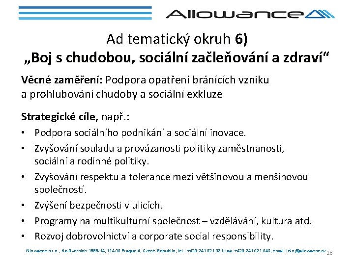 Ad tematický okruh 6) „Boj s chudobou, sociální začleňování a zdraví“ Věcné zaměření: Podpora