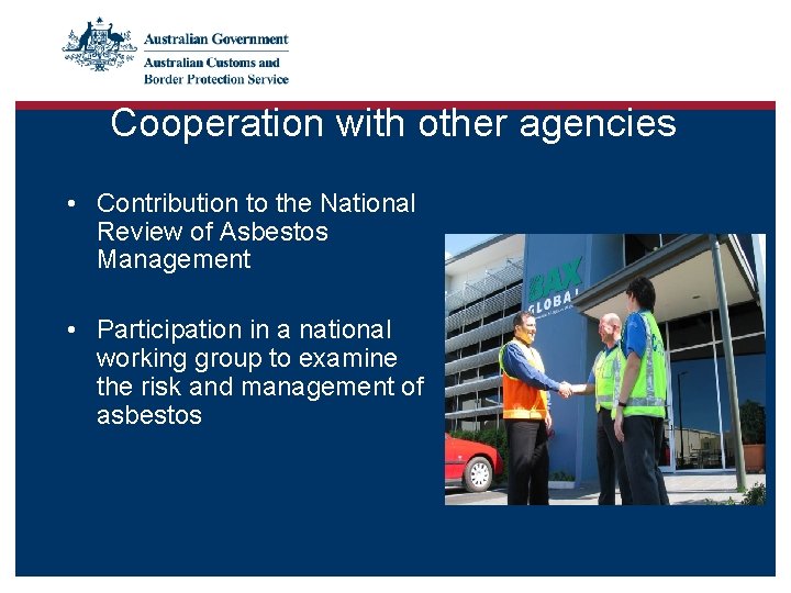 Cooperation with other agencies • Contribution to the National Review of Asbestos Management •