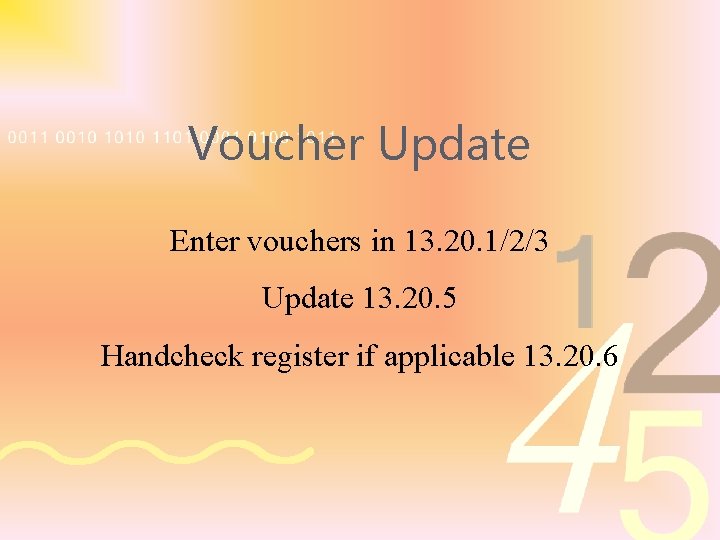 Voucher Update Enter vouchers in 13. 20. 1/2/3 Update 13. 20. 5 Handcheck register