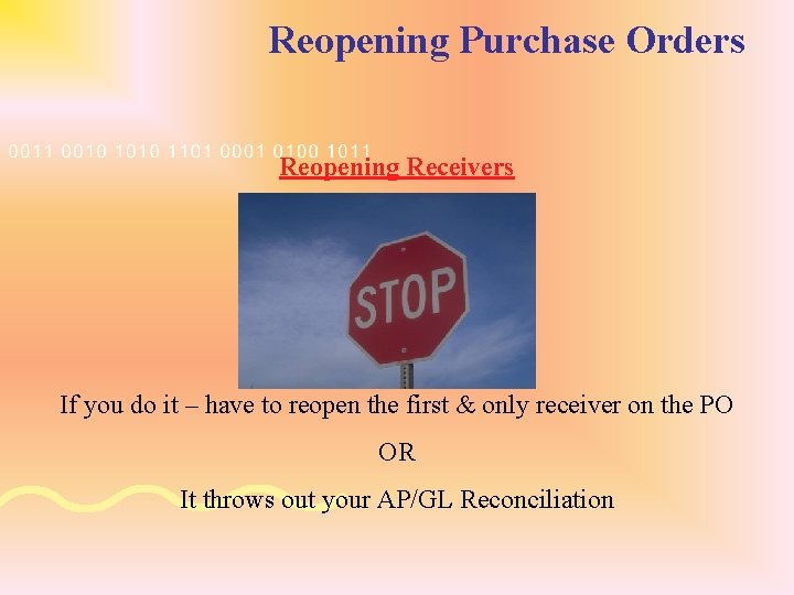 Reopening Purchase Orders Reopening Receivers If you do it – have to reopen the