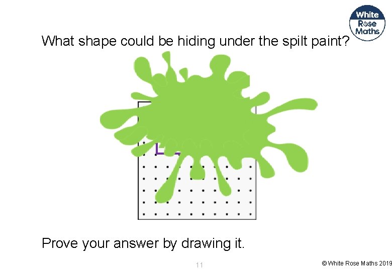 What shape could be hiding under the spilt paint? Prove your answer by drawing