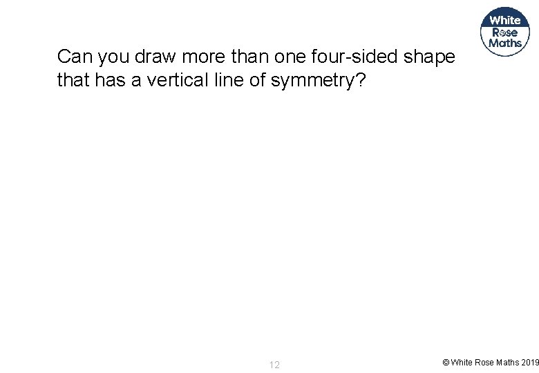 Can you draw more than one four-sided shape that has a vertical line of