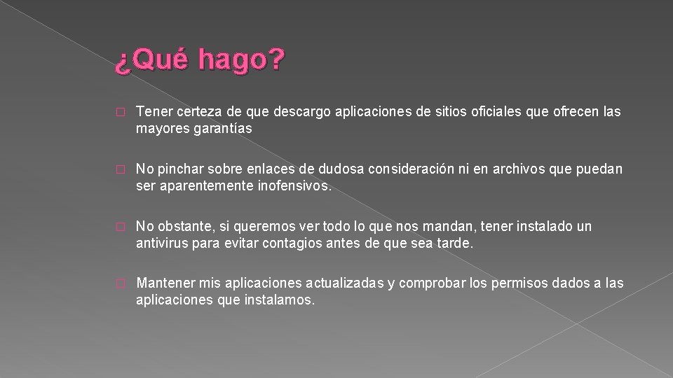 ¿Qué hago? � Tener certeza de que descargo aplicaciones de sitios oficiales que ofrecen