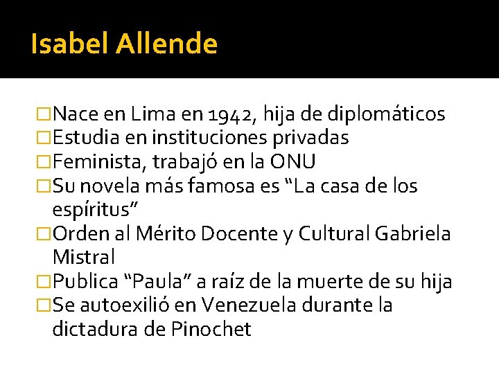 Isabel Allende �Nace en Lima en 1942, hija de diplomáticos �Estudia en instituciones privadas