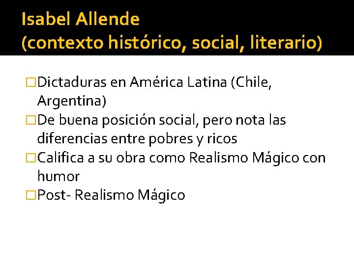 Isabel Allende (contexto histórico, social, literario) �Dictaduras en América Latina (Chile, Argentina) �De buena