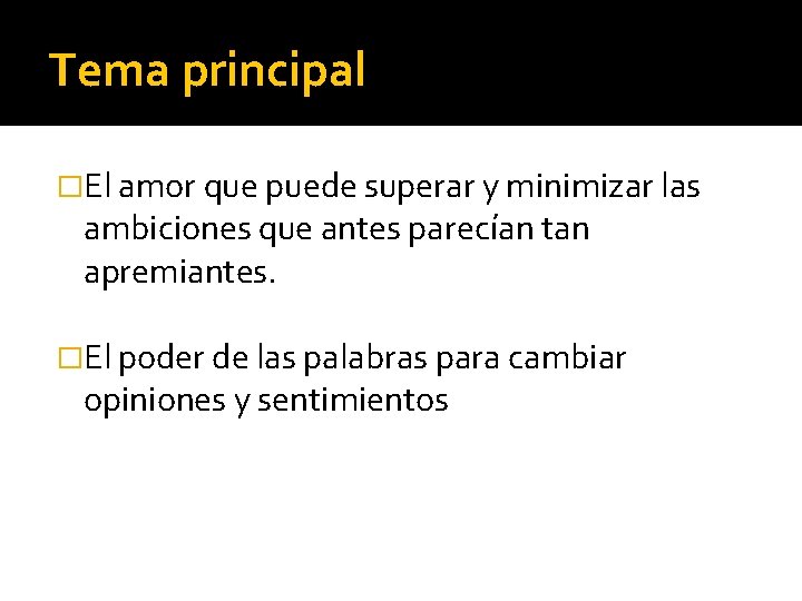 Tema principal �El amor que puede superar y minimizar las ambiciones que antes parecían