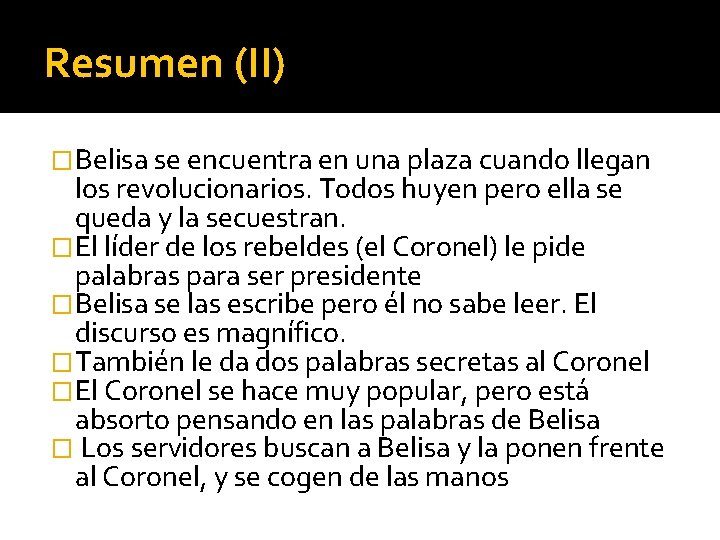 Resumen (II) �Belisa se encuentra en una plaza cuando llegan los revolucionarios. Todos huyen