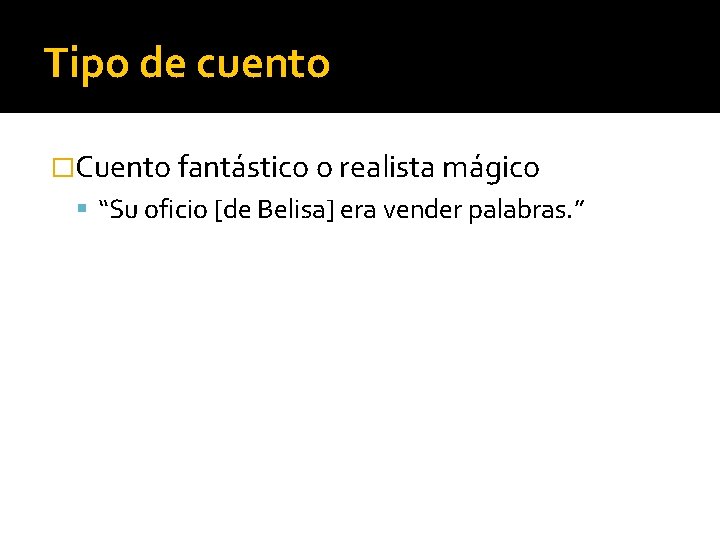 Tipo de cuento �Cuento fantástico o realista mágico “Su oficio [de Belisa] era vender