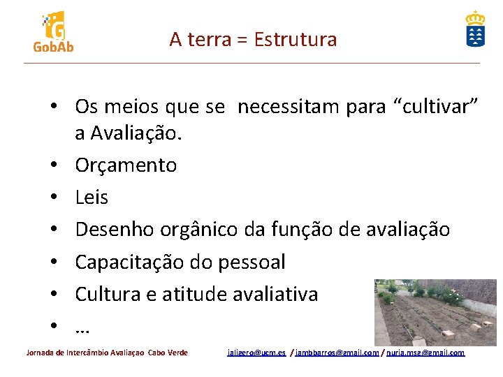 A terra = Estrutura • Os meios que se necessitam para “cultivar” a Avaliação.