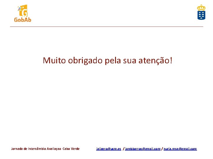 Muito obrigado pela sua atenção! Jornada de Intercâmbio Avaliaçao Cabo Verde jaligero@ucm. es /