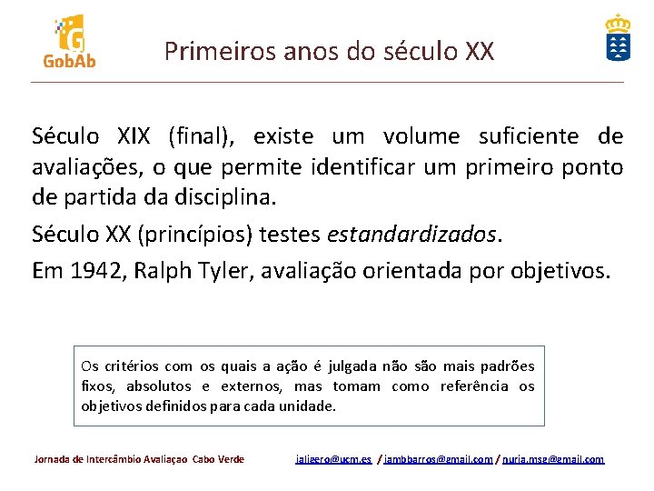 Primeiros anos do século XX Século XIX (final), existe um volume suficiente de avaliações,