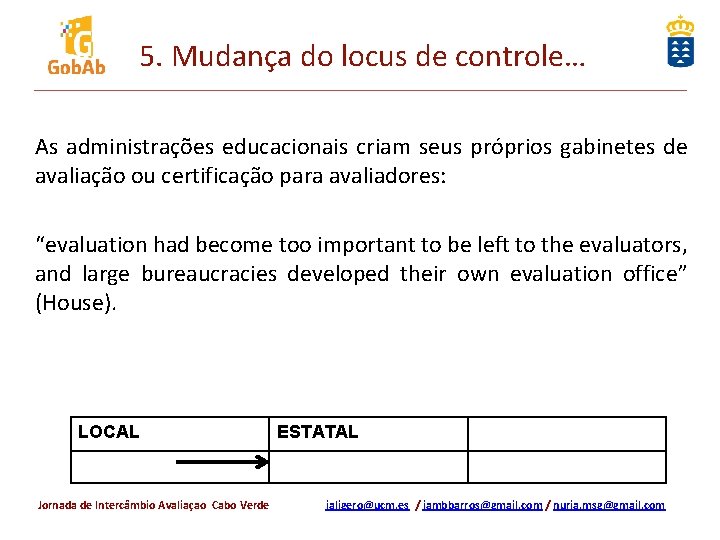 5. Mudança do locus de controle… As administrações educacionais criam seus próprios gabinetes de