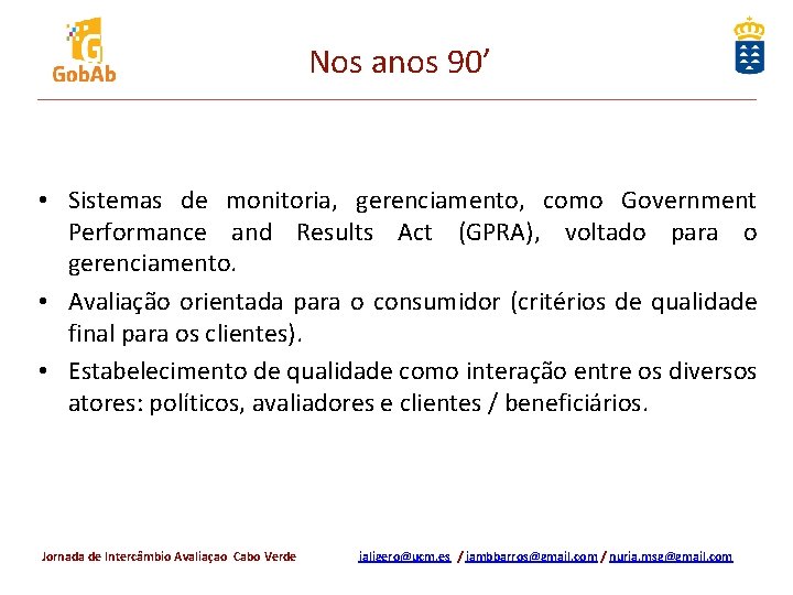 Nos anos 90’ • Sistemas de monitoria, gerenciamento, como Government Performance and Results Act