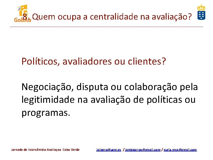 8. Quem ocupa a centralidade na avaliação? Políticos, avaliadores ou clientes? Negociação, disputa ou