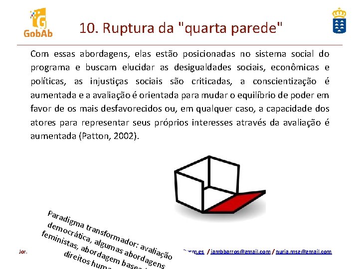 10. Ruptura da "quarta parede" Com essas abordagens, elas estão posicionadas no sistema social