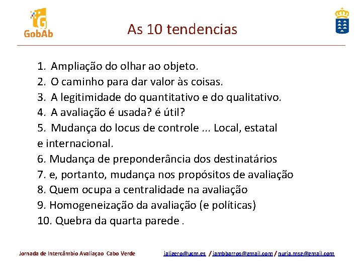 As 10 tendencias 1. Ampliação do olhar ao objeto. 2. O caminho para dar