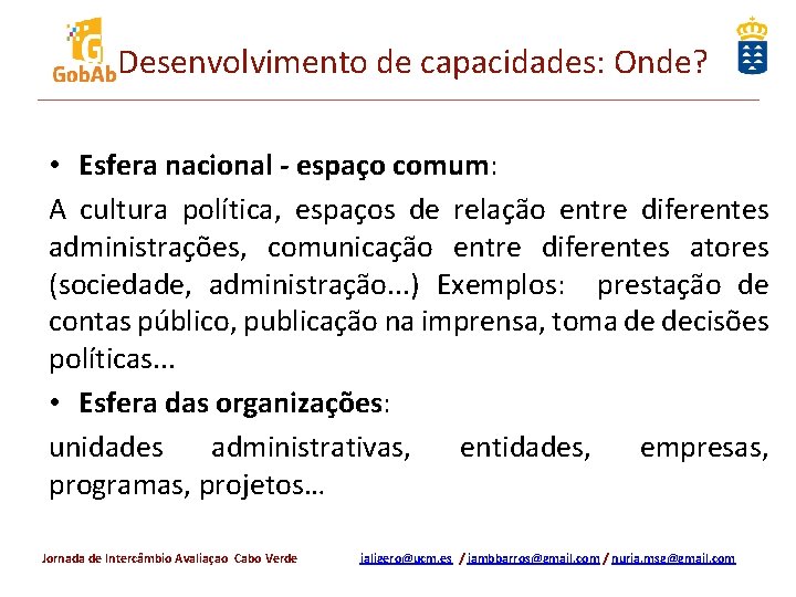 Desenvolvimento de capacidades: Onde? • Esfera nacional - espaço comum: A cultura política, espaços