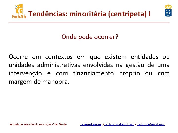 Tendências: minoritária (centrípeta) I Onde pode ocorrer? Ocorre em contextos em que existem entidades