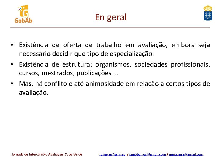 En geral • Existência de oferta de trabalho em avaliação, embora seja necessário decidir