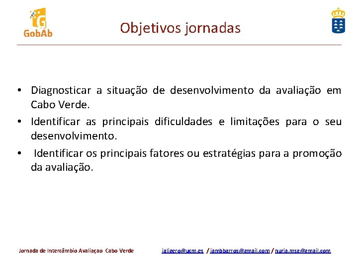 Objetivos jornadas • Diagnosticar a situação de desenvolvimento da avaliação em Cabo Verde. •