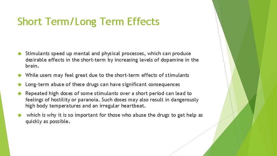 Short Term/Long Term Effects Stimulants speed up mental and physical processes, which can produce