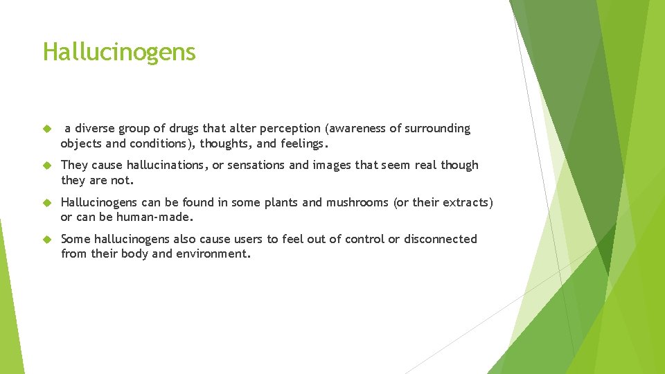 Hallucinogens a diverse group of drugs that alter perception (awareness of surrounding objects and