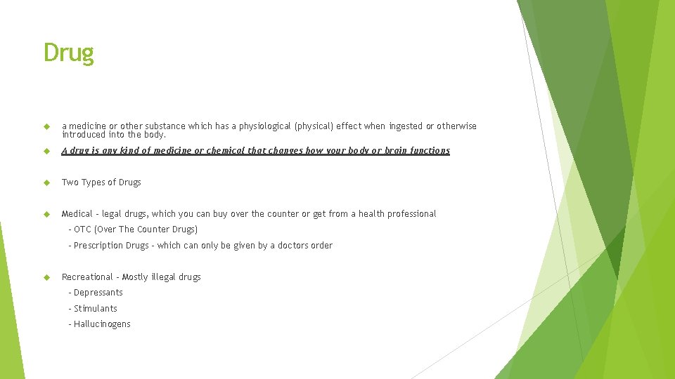 Drug a medicine or other substance which has a physiological (physical) effect when ingested