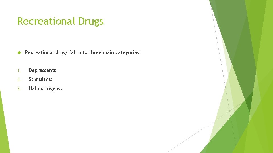 Recreational Drugs Recreational drugs fall into three main categories: 1. Depressants 2. Stimulants 3.