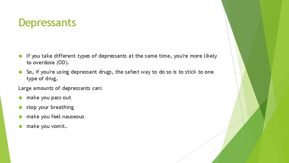 Depressants If you take different types of depressants at the same time, you're more