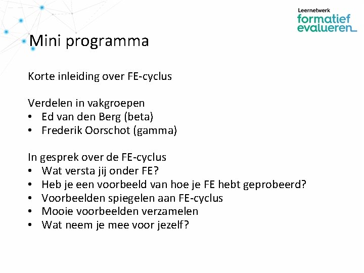 Mini programma Korte inleiding over FE-cyclus Verdelen in vakgroepen • Ed van den Berg