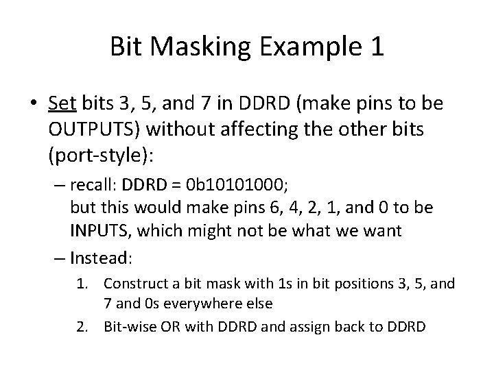 Bit Masking Example 1 • Set bits 3, 5, and 7 in DDRD (make Bit Masking Example 1 • Set bits 3, 5, and 7 in DDRD (make